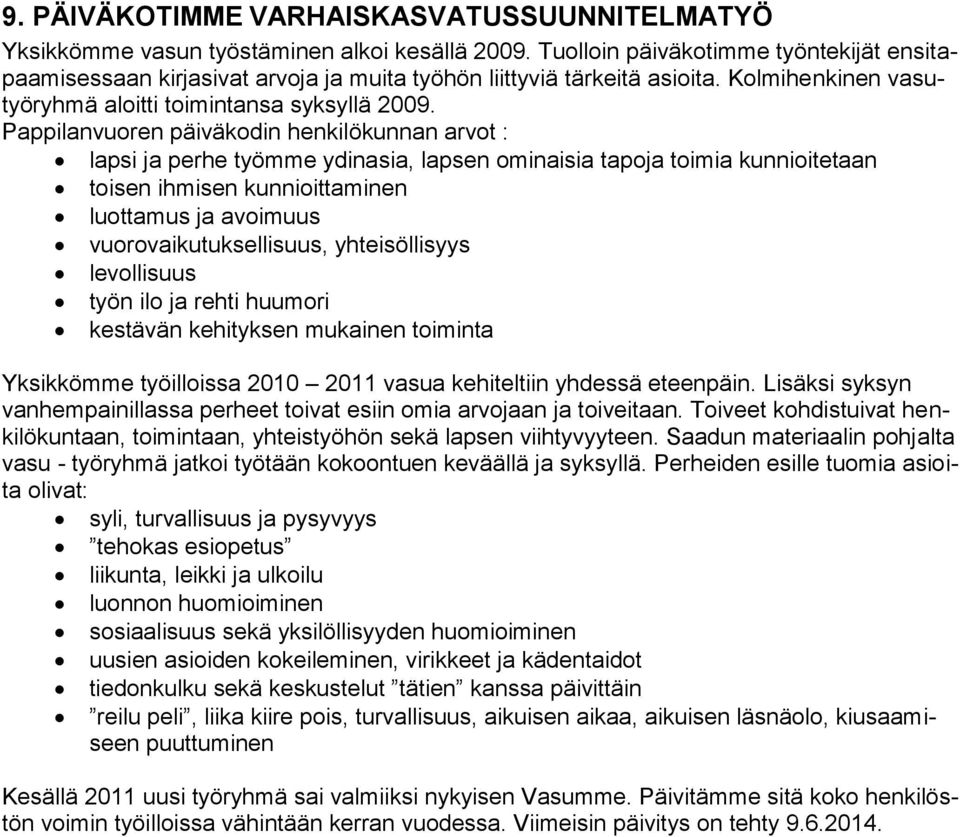 Pappilanvuoren päiväkodin henkilökunnan arvot : lapsi ja perhe työmme ydinasia, lapsen ominaisia tapoja toimia kunnioitetaan toisen ihmisen kunnioittaminen luottamus ja avoimuus