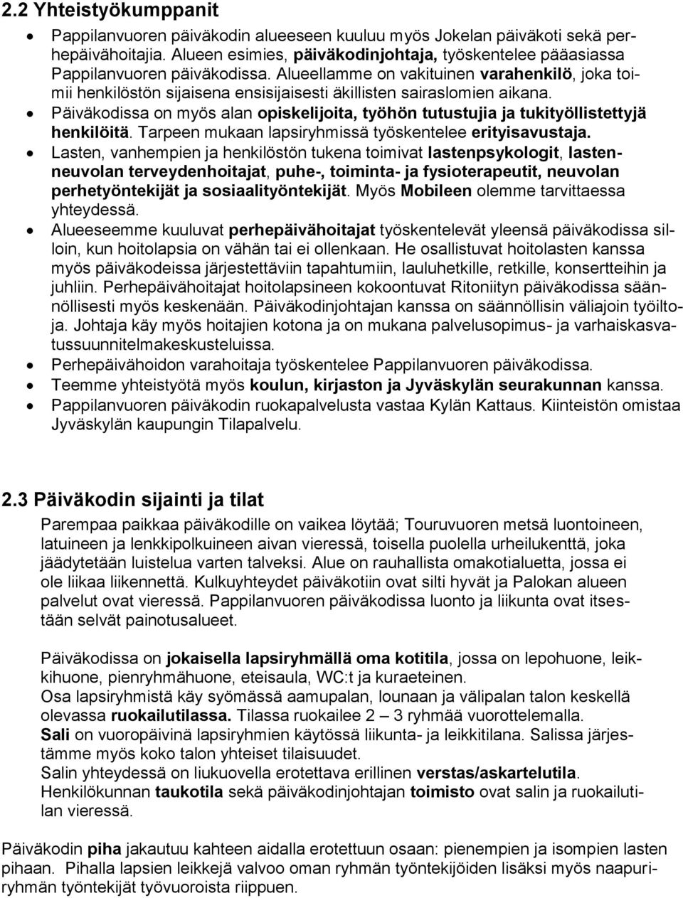 Alueellamme on vakituinen varahenkilö, joka toimii henkilöstön sijaisena ensisijaisesti äkillisten sairaslomien aikana.