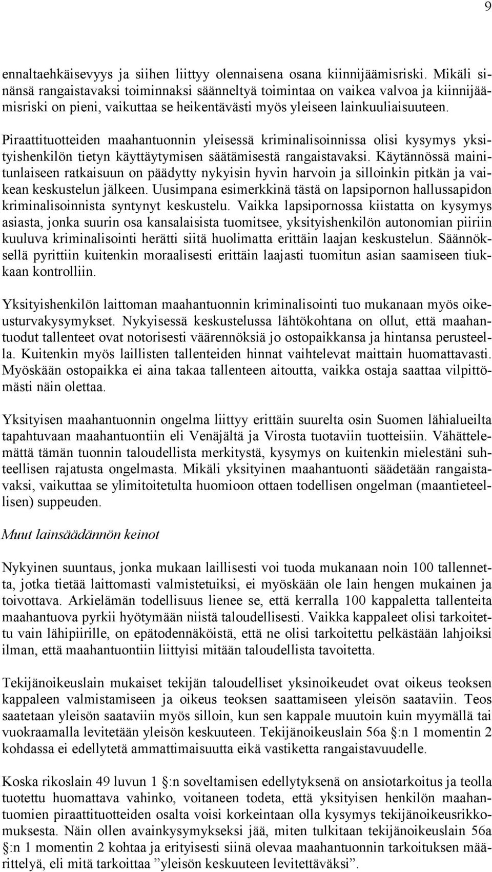 Piraattituotteiden maahantuonnin yleisessä kriminalisoinnissa olisi kysymys yksityishenkilön tietyn käyttäytymisen säätämisestä rangaistavaksi.