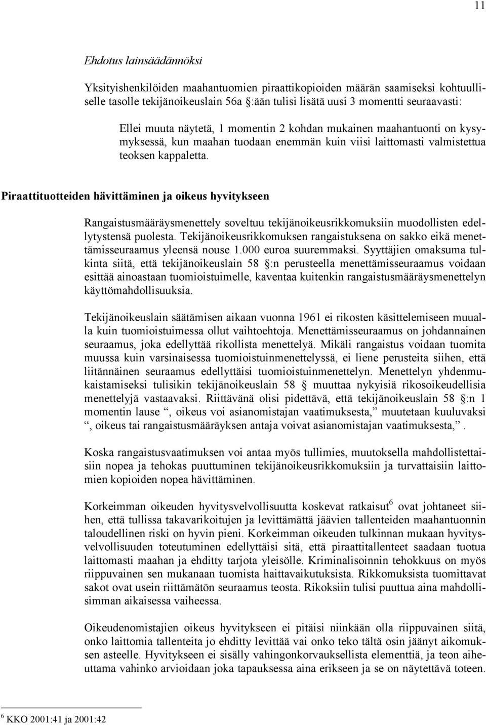 Piraattituotteiden hävittäminen ja oikeus hyvitykseen Rangaistusmääräysmenettely soveltuu tekijänoikeusrikkomuksiin muodollisten edellytystensä puolesta.