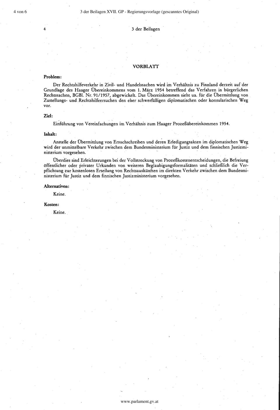 Übereinkommens vom 1. März 1954 betreffend das Verfahren in bürgerlichen Rechtssachen, BGBI. Nr. 9111957, abgewickelt. Das Übereinkommen sieht ua. für die Übermittlung von Zustellungs- und.