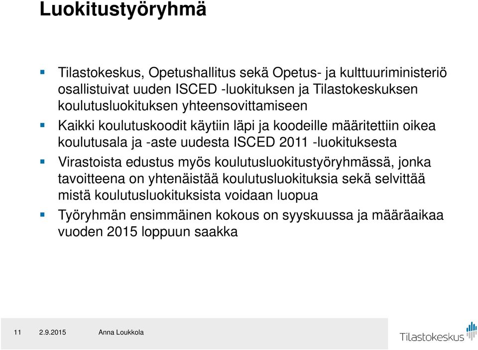-aste uudesta ISCED 2011 -luokituksesta Virastoista edustus myös koulutusluokitustyöryhmässä, jonka tavoitteena on yhtenäistää