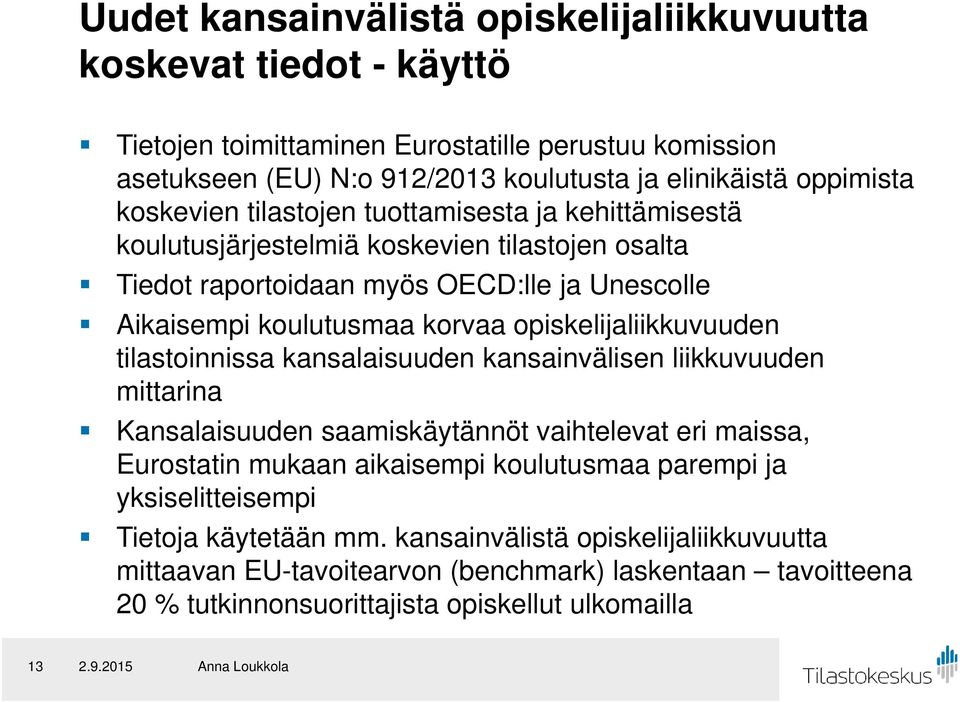 opiskelijaliikkuvuuden tilastoinnissa kansalaisuuden kansainvälisen liikkuvuuden mittarina Kansalaisuuden saamiskäytännöt vaihtelevat eri maissa, Eurostatin mukaan aikaisempi koulutusmaa