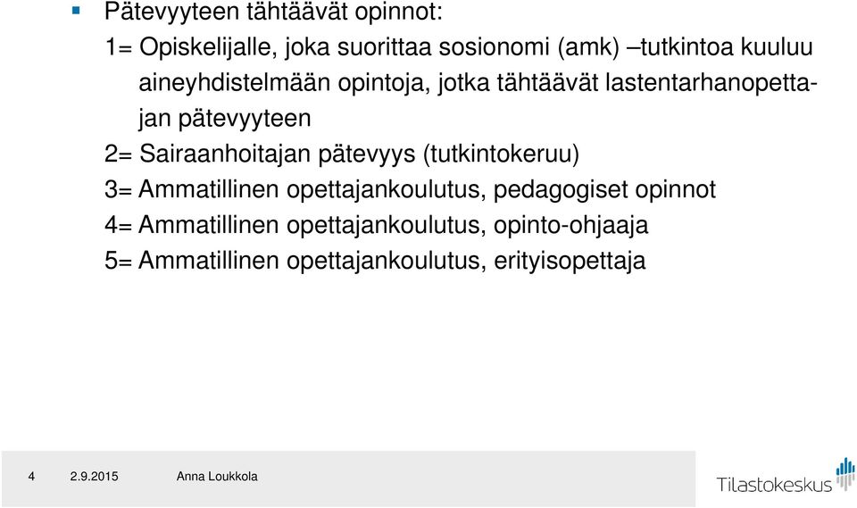 Sairaanhoitajan pätevyys (tutkintokeruu) 3= Ammatillinen opettajankoulutus, pedagogiset