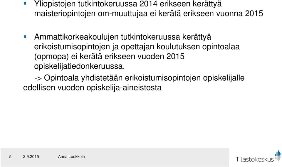 opettajan koulutuksen opintoalaa (opmopa) ei kerätä erikseen vuoden 2015 opiskelijatiedonkeruussa.