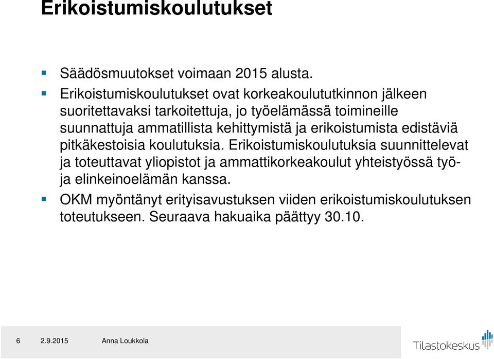 ammatillista kehittymistä ja erikoistumista edistäviä pitkäkestoisia koulutuksia.