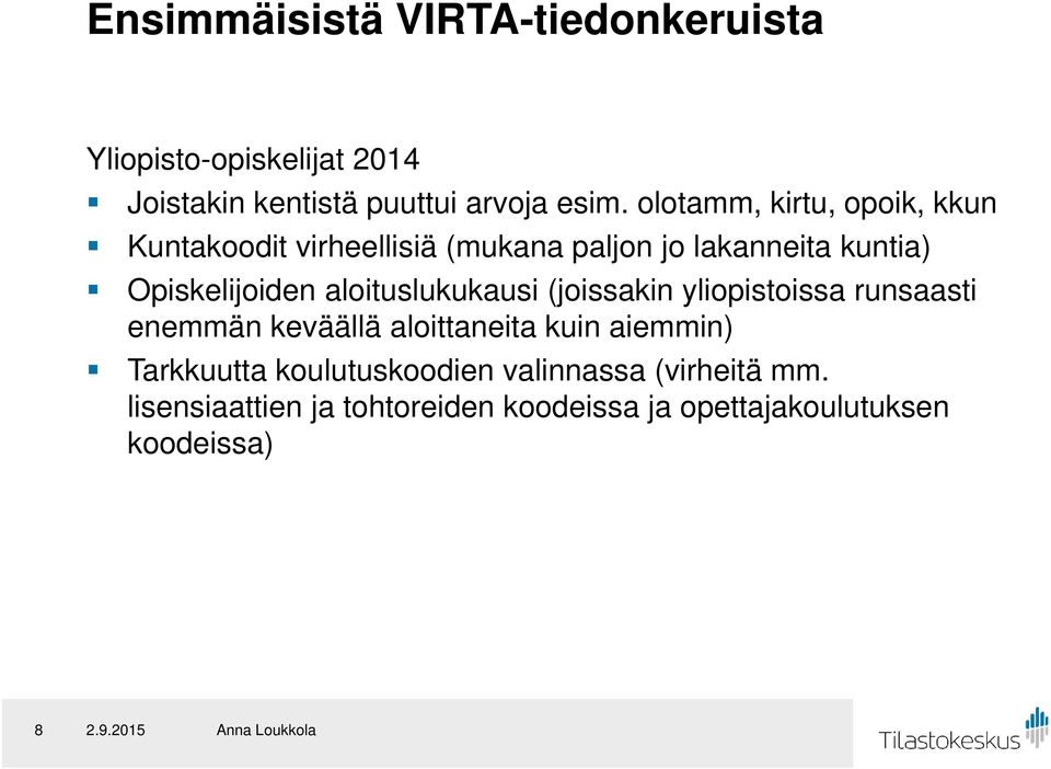 aloituslukukausi (joissakin yliopistoissa runsaasti enemmän keväällä aloittaneita kuin aiemmin) Tarkkuutta