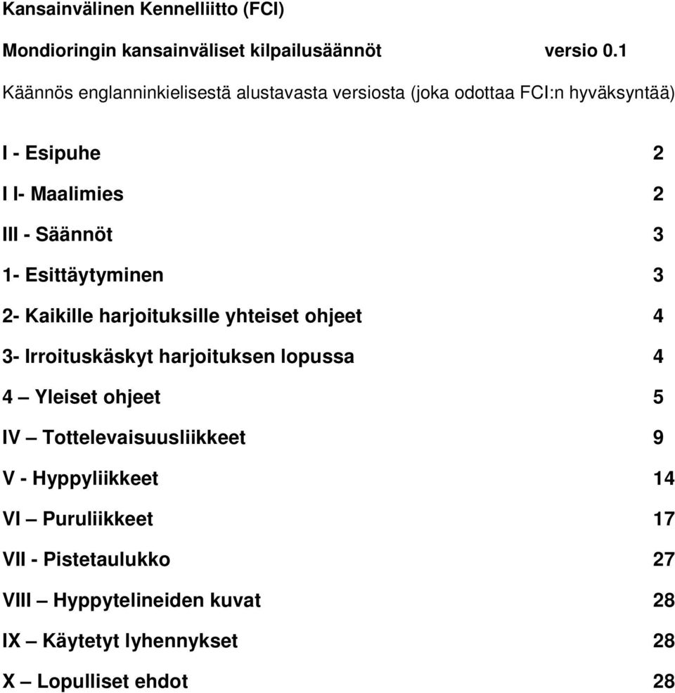 Säännöt 3 1- Esittäytyminen 3 2- Kaikille harjoituksille yhteiset ohjeet 4 3- Irroituskäskyt harjoituksen lopussa 4 4 Yleiset