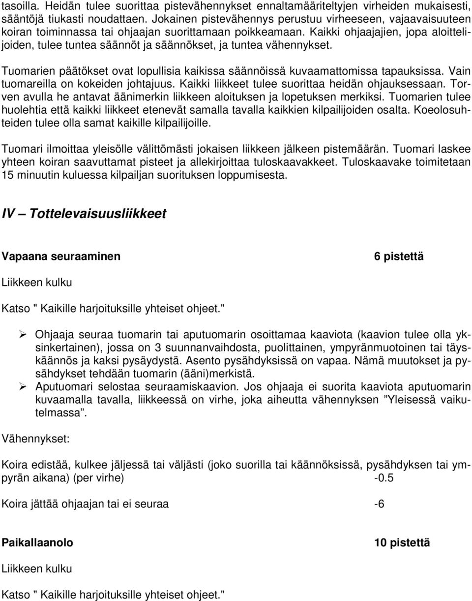 Kaikki ohjaajajien, jopa aloittelijoiden, tulee tuntea säännöt ja säännökset, ja tuntea vähennykset. Tuomarien päätökset ovat lopullisia kaikissa säännöissä kuvaamattomissa tapauksissa.