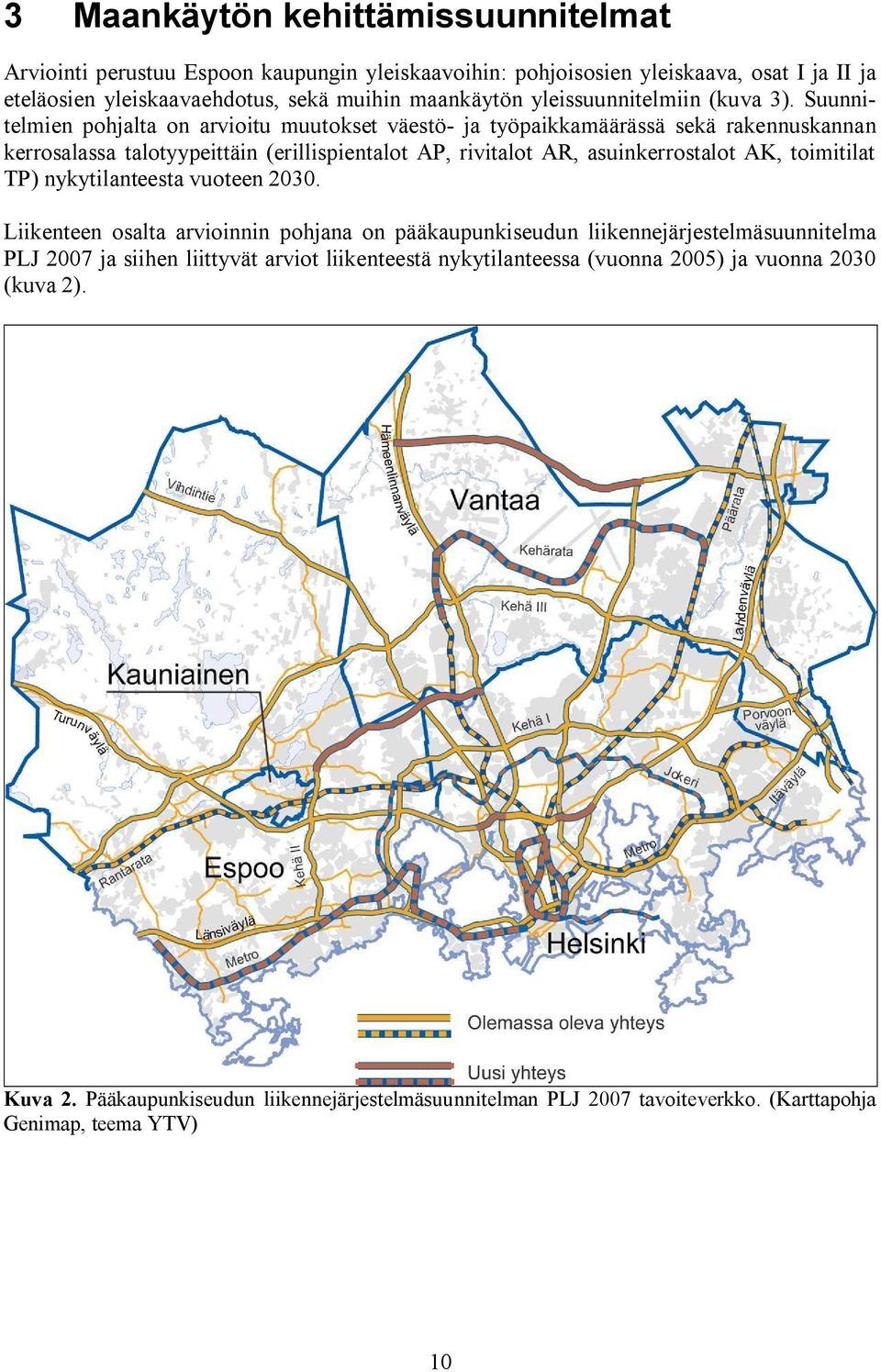 Suunnitelmien pohjalta on arvioitu muutokset väestö ja työpaikkamäärässä sekä rakennuskannan kerrosalassa talotyypeittäin (erillispientalot AP, rivitalot AR, asuinkerrostalot AK,