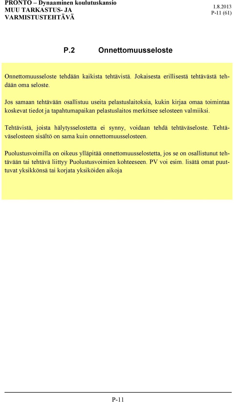 Tehtävistä, joista hälytysselostetta ei synny, voidaan tehdä tehtäväseloste. Tehtäväselosteen sisältö on sama kuin onnettomuusselosteen.