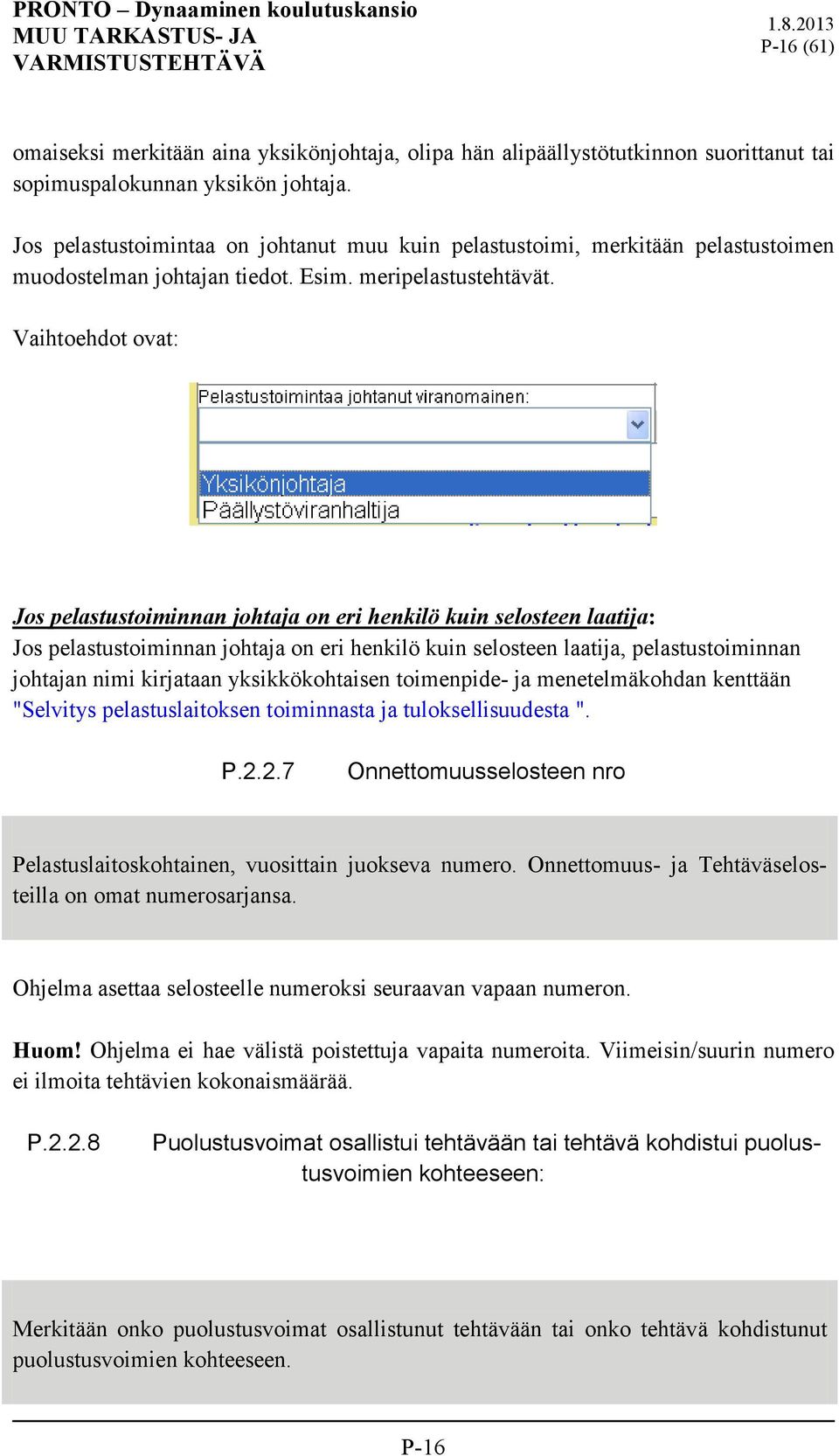 Vaihtoehdot ovat: Jos pelastustoiminnan johtaja on eri henkilö kuin selosteen laatija: Jos pelastustoiminnan johtaja on eri henkilö kuin selosteen laatija, pelastustoiminnan johtajan nimi kirjataan