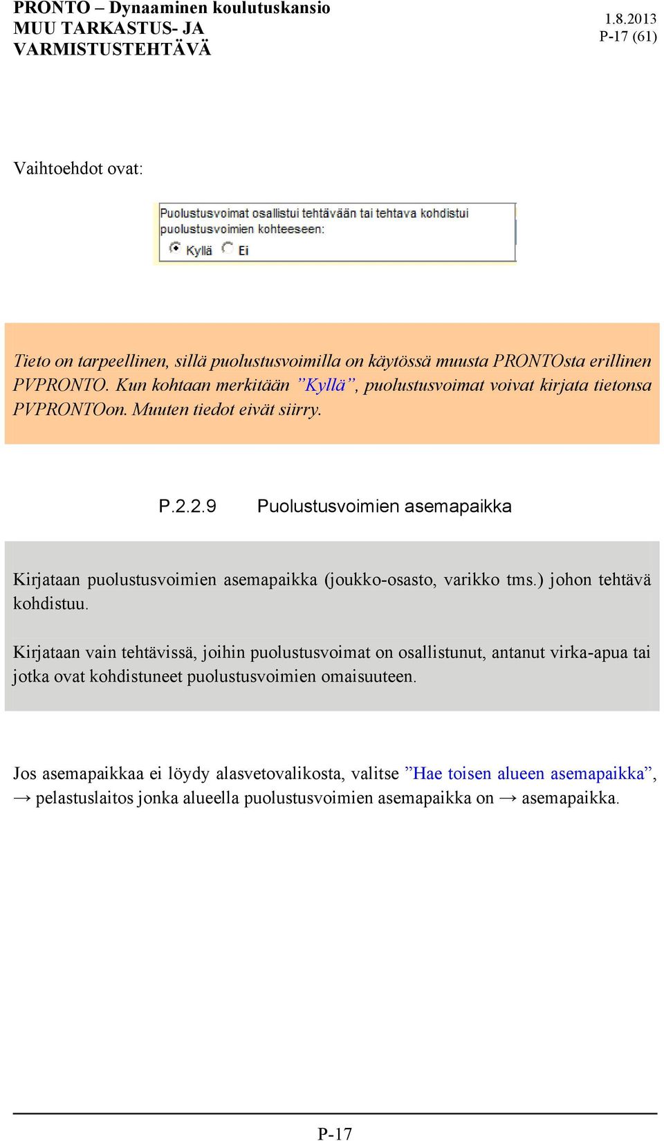 2.9 Puolustusvoimien asemapaikka Kirjataan puolustusvoimien asemapaikka (joukko-osasto, varikko tms.) johon tehtävä kohdistuu.