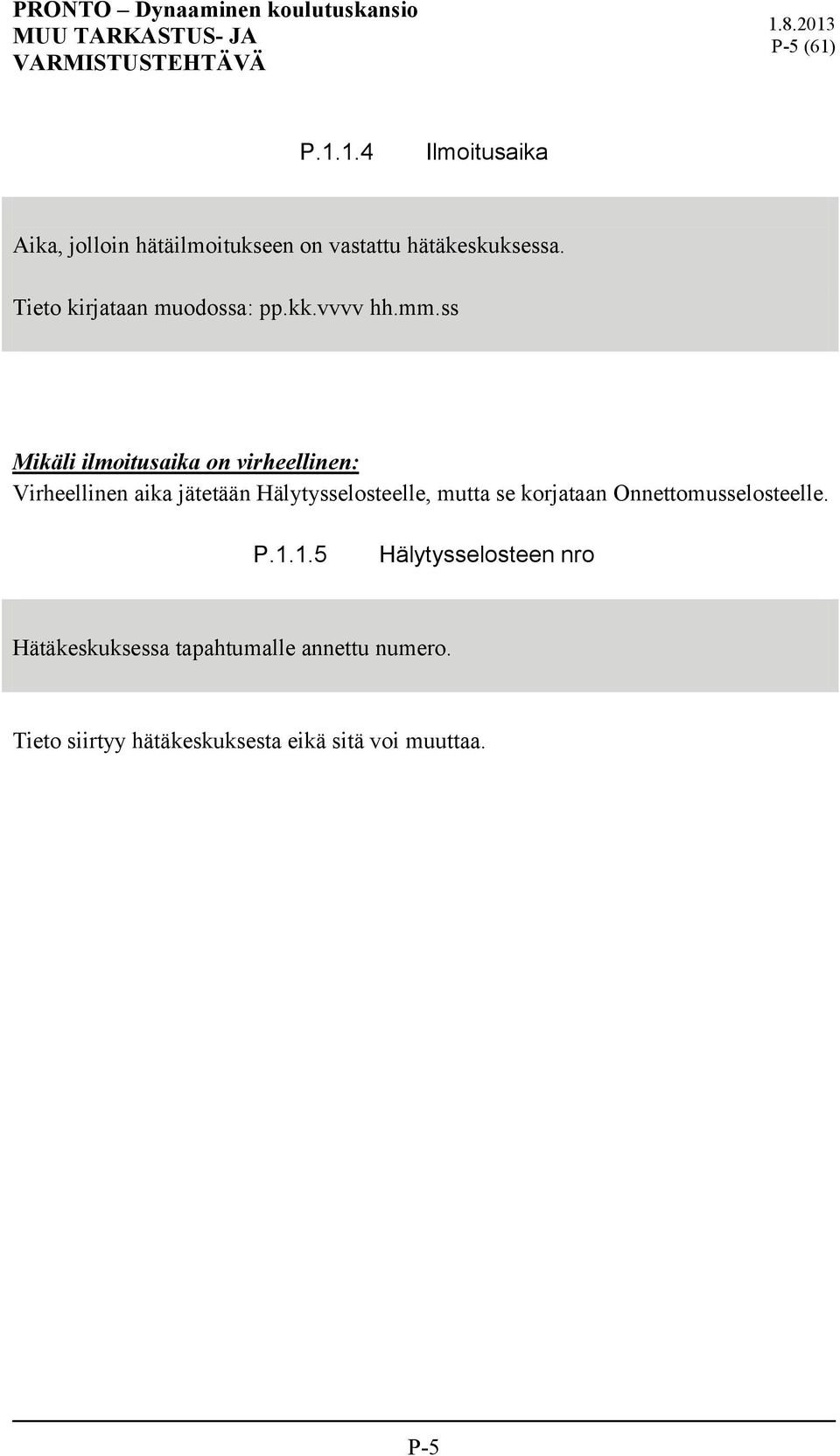 ss Mikäli ilmoitusaika on virheellinen: Virheellinen aika jätetään Hälytysselosteelle, mutta se