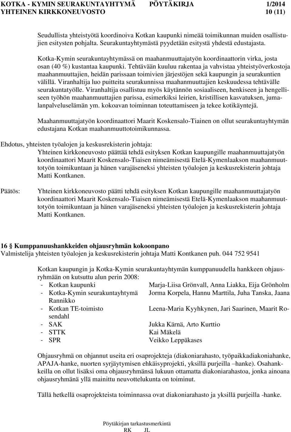 Tehtävään kuuluu rakentaa ja vahvistaa yhteistyöverkostoja maahanmuuttajien, heidän parissaan toimivien järjestöjen sekä kaupungin ja seurakuntien välillä.