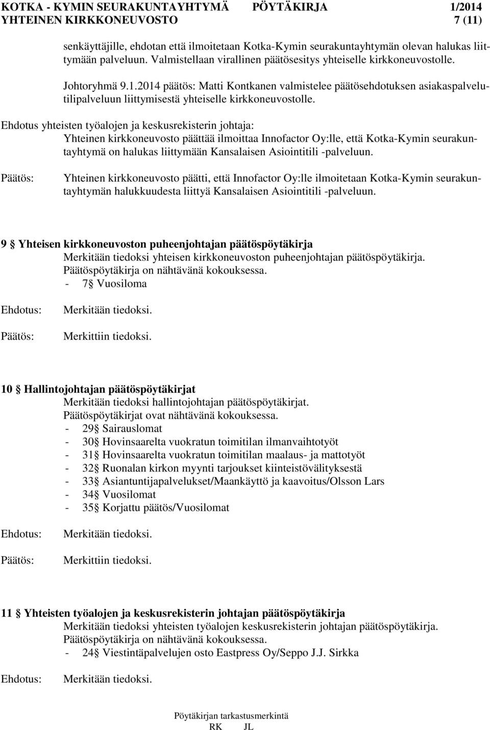 2014 päätös: Matti Kontkanen valmistelee päätösehdotuksen asiakaspalvelutilipalveluun liittymisestä yhteiselle kirkkoneuvostolle.