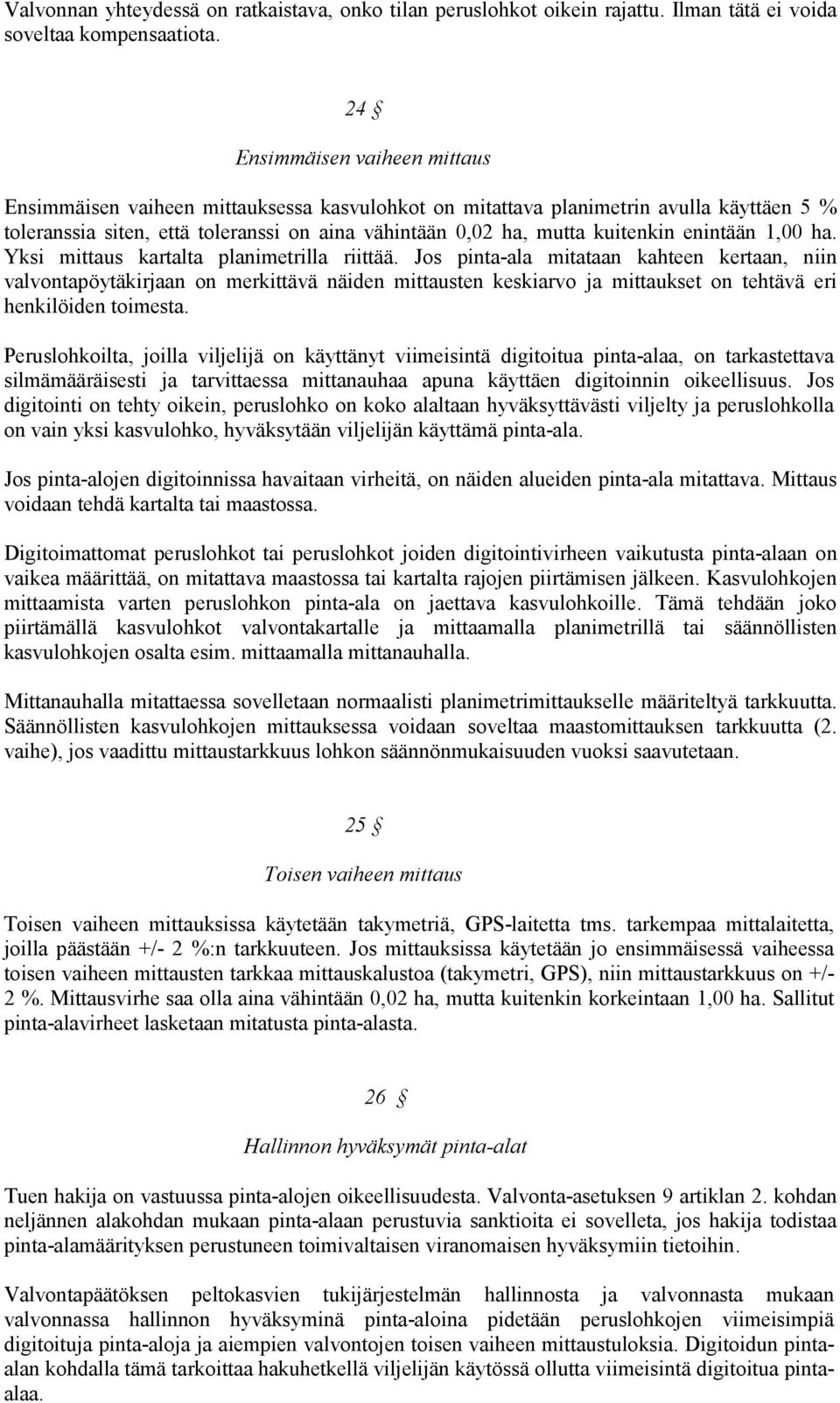 enintään 1,00 ha. Yksi mittaus kartalta planimetrilla riittää.