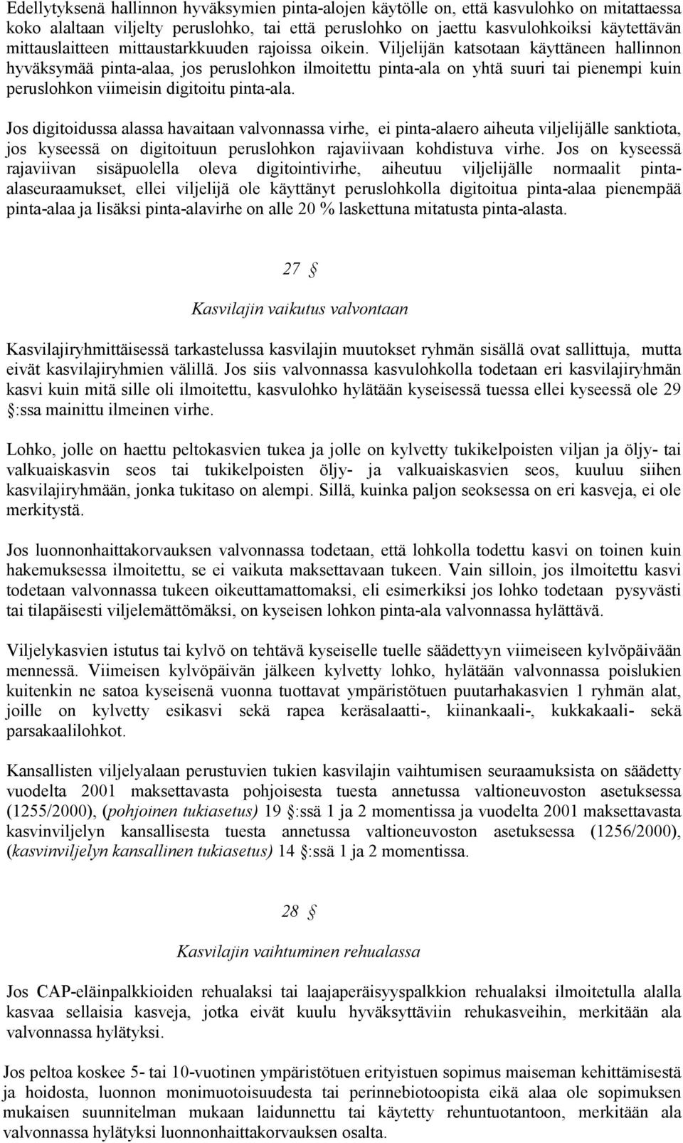 Viljelijän katsotaan käyttäneen hallinnon hyväksymää pinta-alaa, jos peruslohkon ilmoitettu pinta-ala on yhtä suuri tai pienempi kuin peruslohkon viimeisin digitoitu pinta-ala.