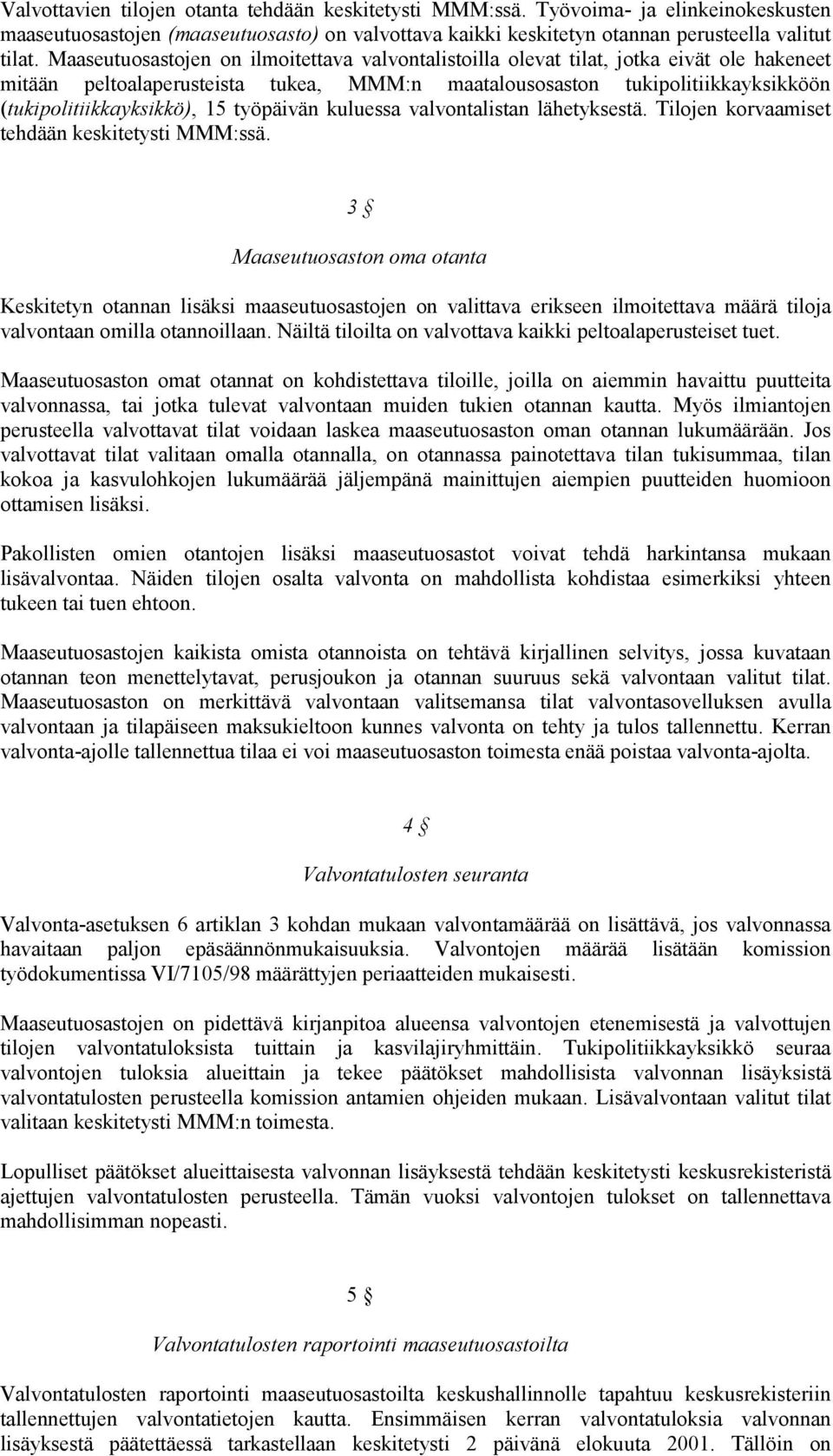 työpäivän kuluessa valvontalistan lähetyksestä. Tilojen korvaamiset tehdään keskitetysti MMM:ssä.