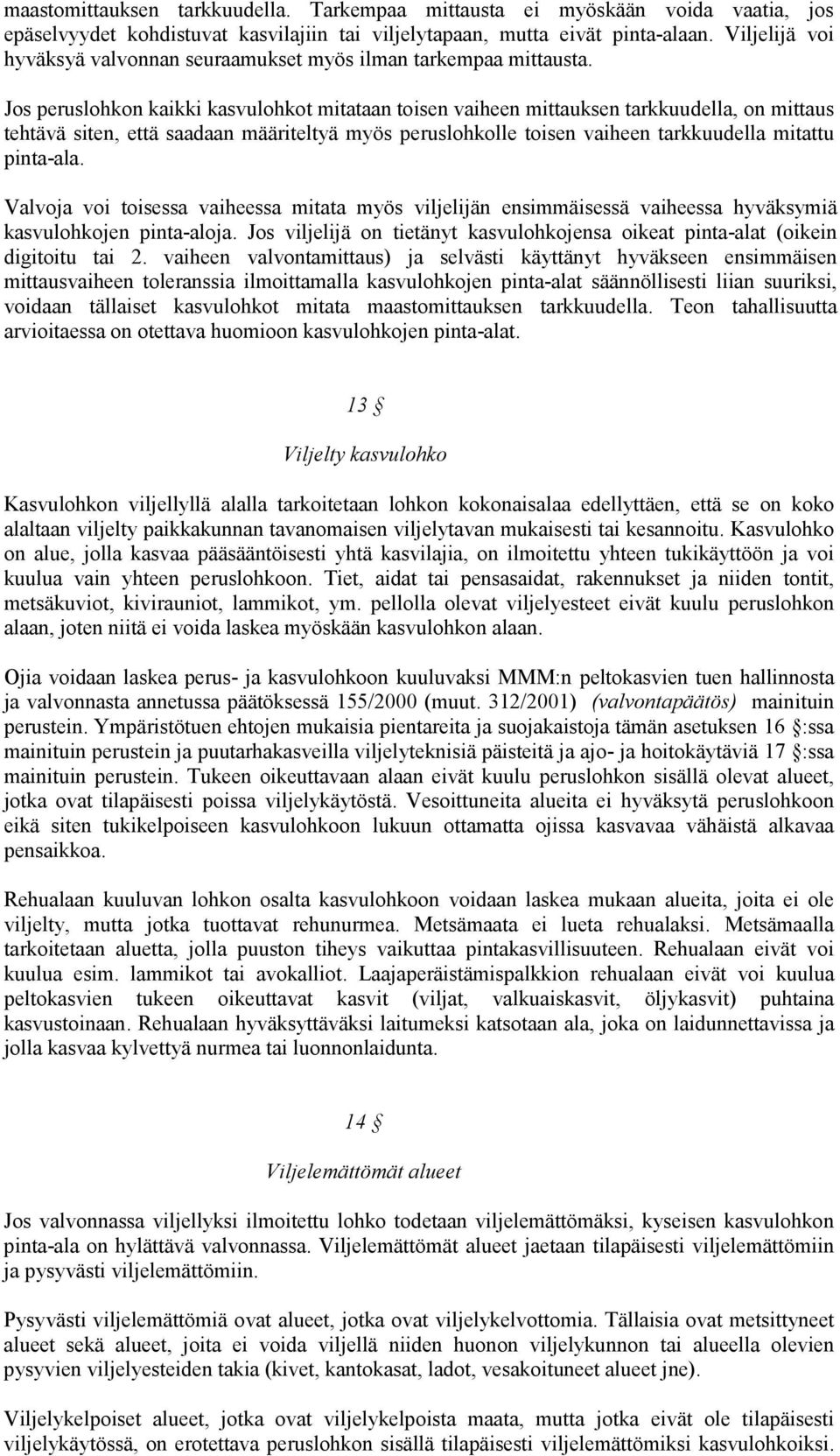 Jos peruslohkon kaikki kasvulohkot mitataan toisen vaiheen mittauksen tarkkuudella, on mittaus tehtävä siten, että saadaan määriteltyä myös peruslohkolle toisen vaiheen tarkkuudella mitattu pinta-ala.