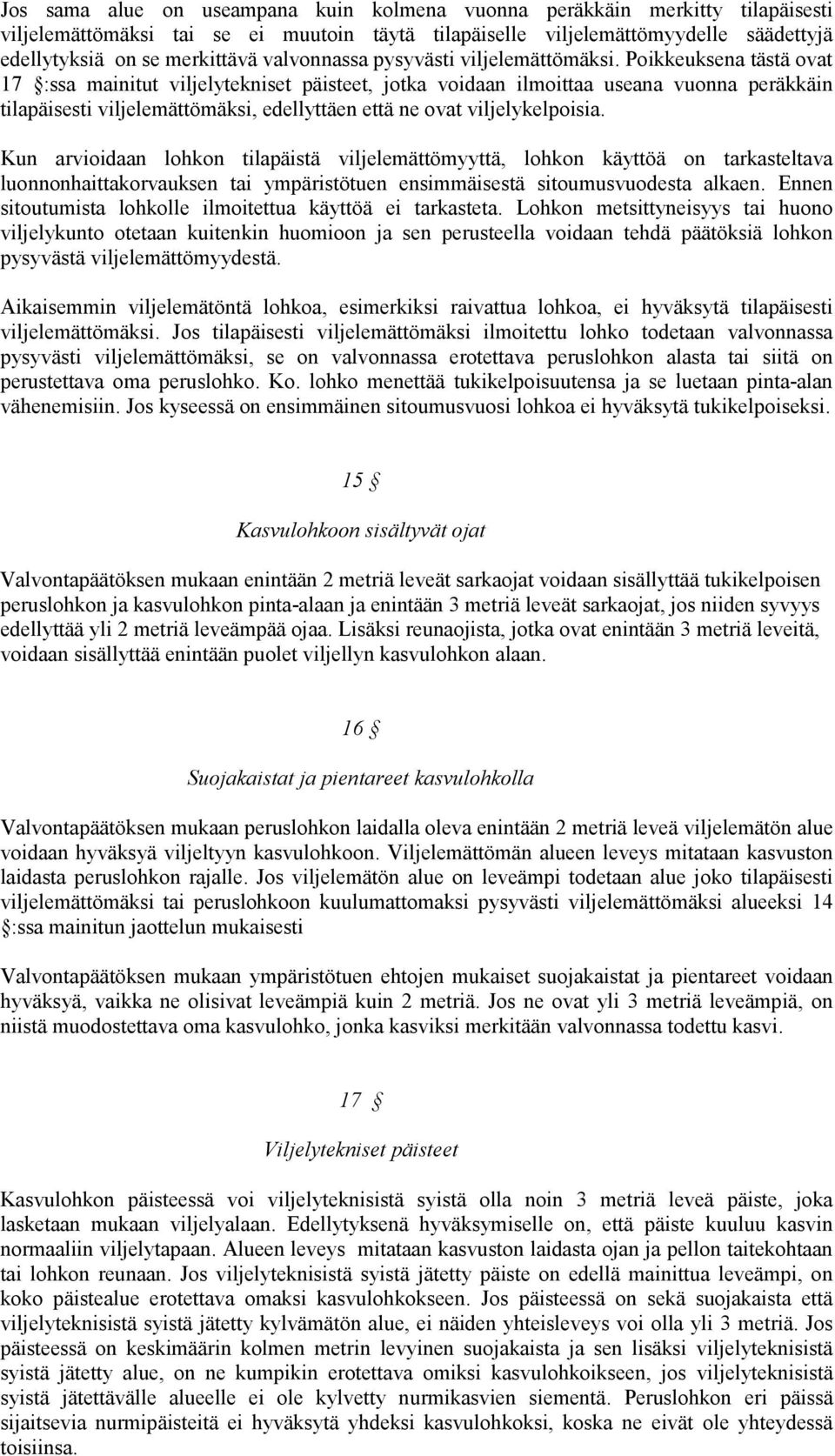 Poikkeuksena tästä ovat 17 :ssa mainitut viljelytekniset päisteet, jotka voidaan ilmoittaa useana vuonna peräkkäin tilapäisesti viljelemättömäksi, edellyttäen että ne ovat viljelykelpoisia.