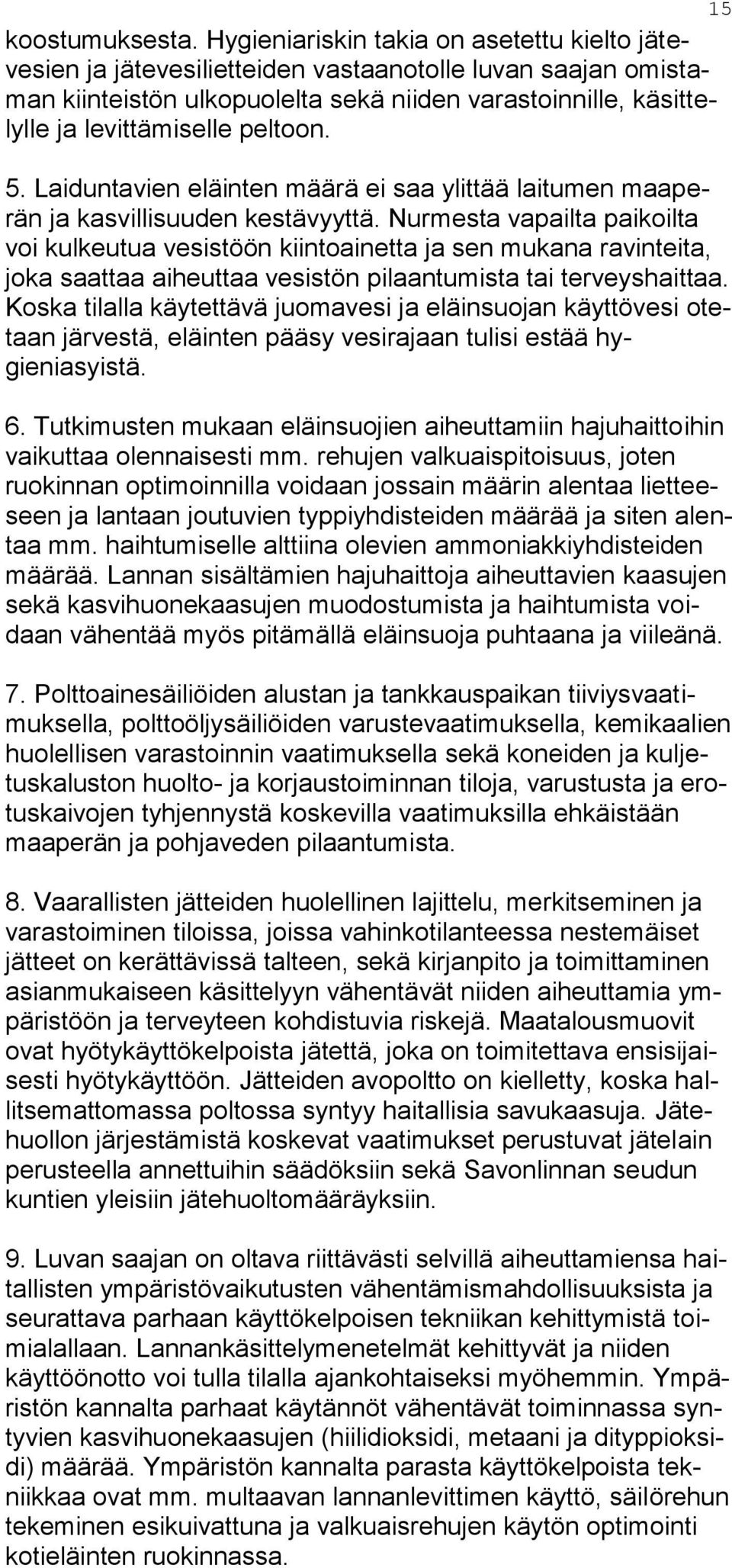 peltoon. 5. Laiduntavien eläinten määrä ei saa ylittää laitumen maaperän ja kasvillisuuden kestävyyttä.