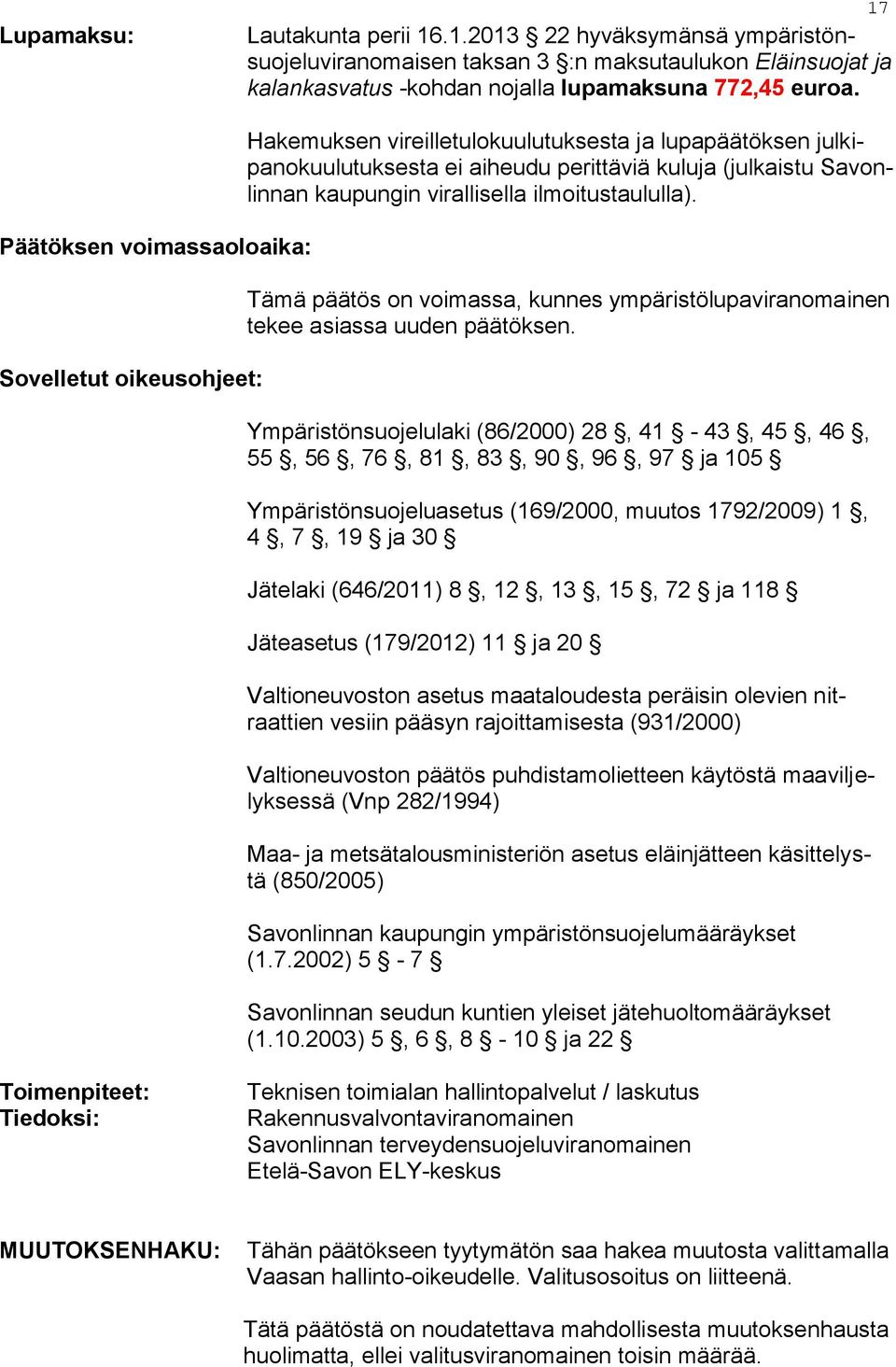 virallisella ilmoitustaululla). Tämä päätös on voimassa, kunnes ympäristölupaviranomainen tekee asiassa uuden päätöksen.