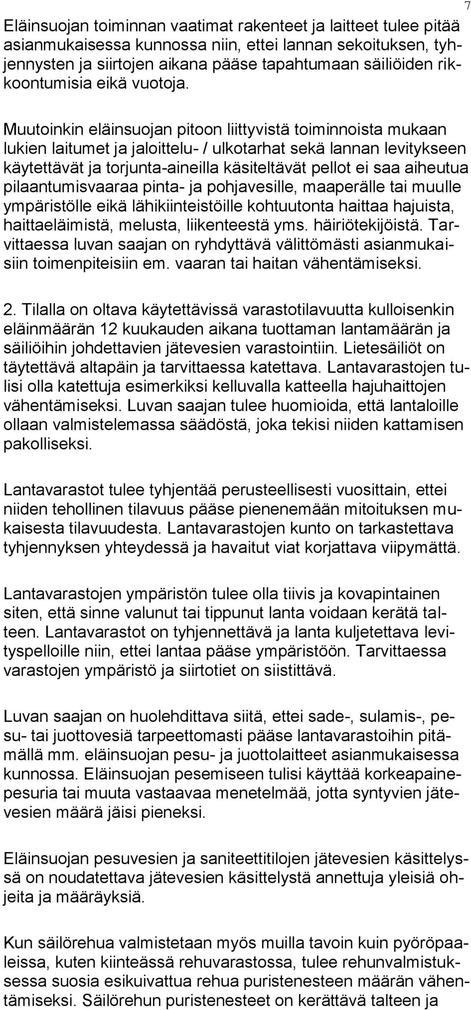 Muutoinkin eläinsuojan pitoon liittyvistä toiminnoista mukaan lukien laitumet ja jaloittelu- / ulkotarhat sekä lannan levitykseen käytettävät ja torjunta-aineilla käsiteltävät pellot ei saa aiheutua