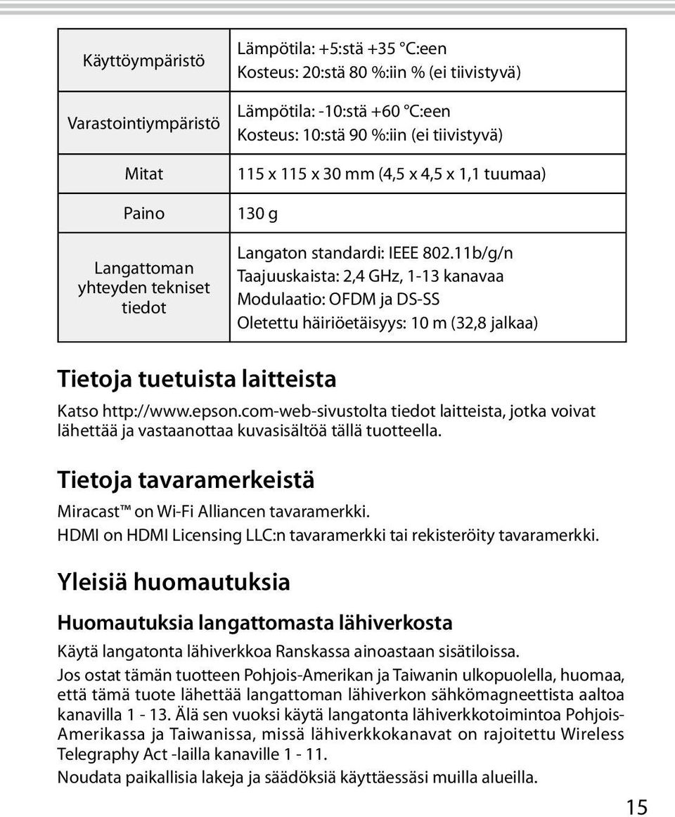 11b/g/n Taajuuskaista: 2,4 GHz, 1-13 kanavaa Modulaatio: OFDM ja DS-SS Oletettu häiriöetäisyys: 10 m (32,8 jalkaa) Tietoja tuetuista laitteista Katso http://www.epson.