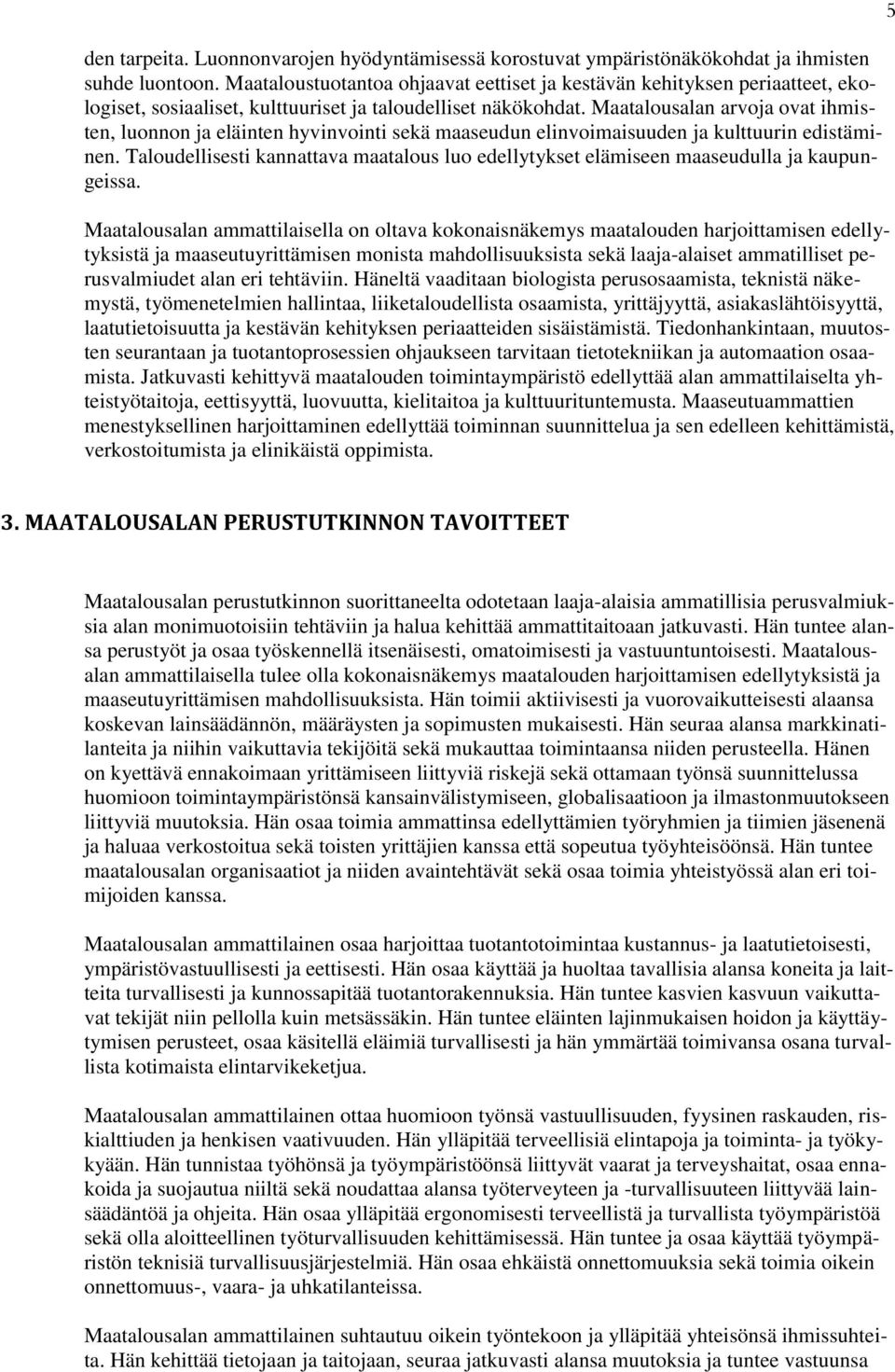 Maatalousalan arvo ovat ihmisten, luonnon eläinten hyvinvointi sekä maaseudun elinvoimaisuuden kulttuurin edistäminen.