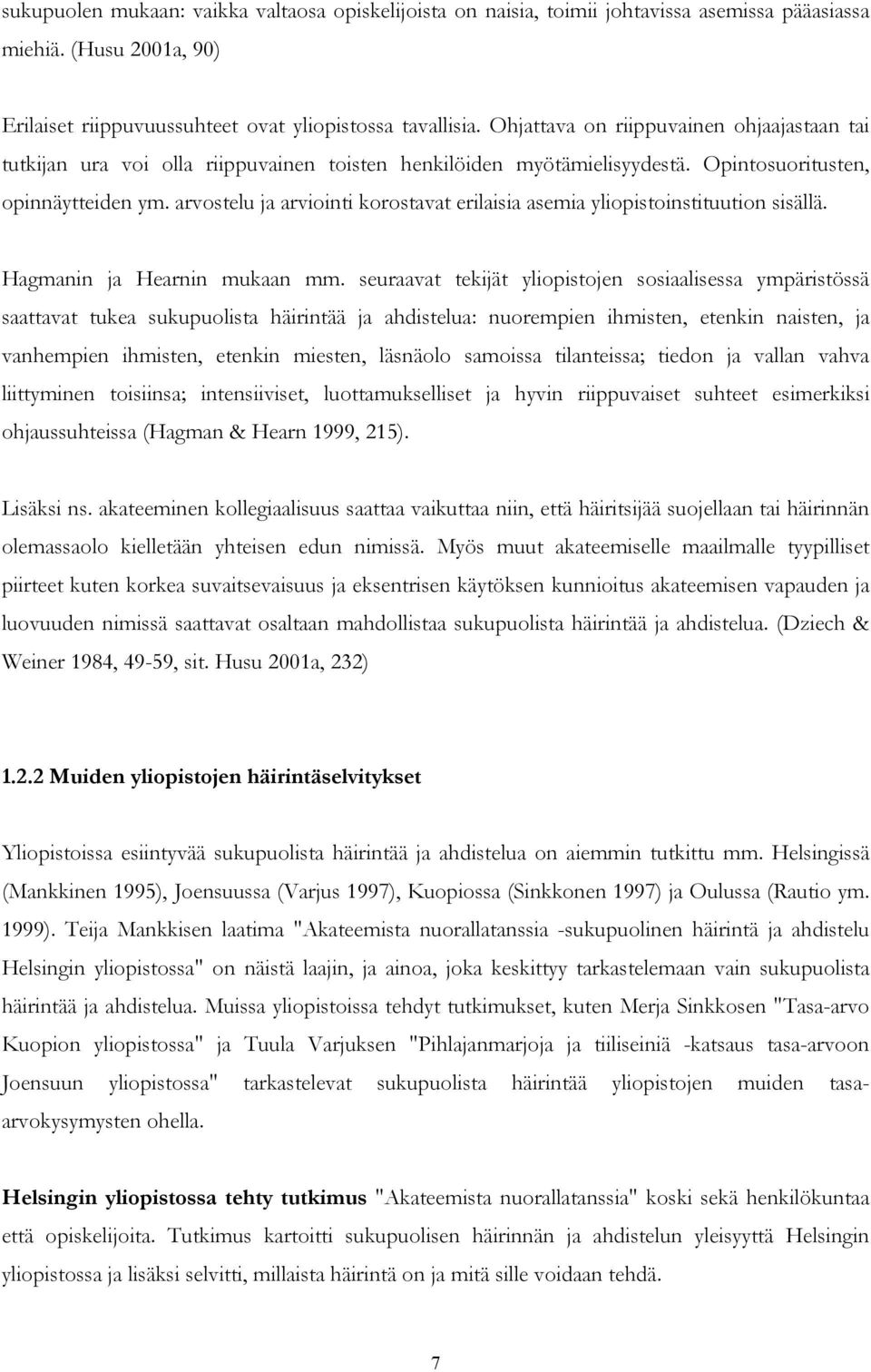 arvostelu ja arviointi korostavat erilaisia asemia yliopistoinstituution sisällä. Hagmanin ja Hearnin mukaan mm.