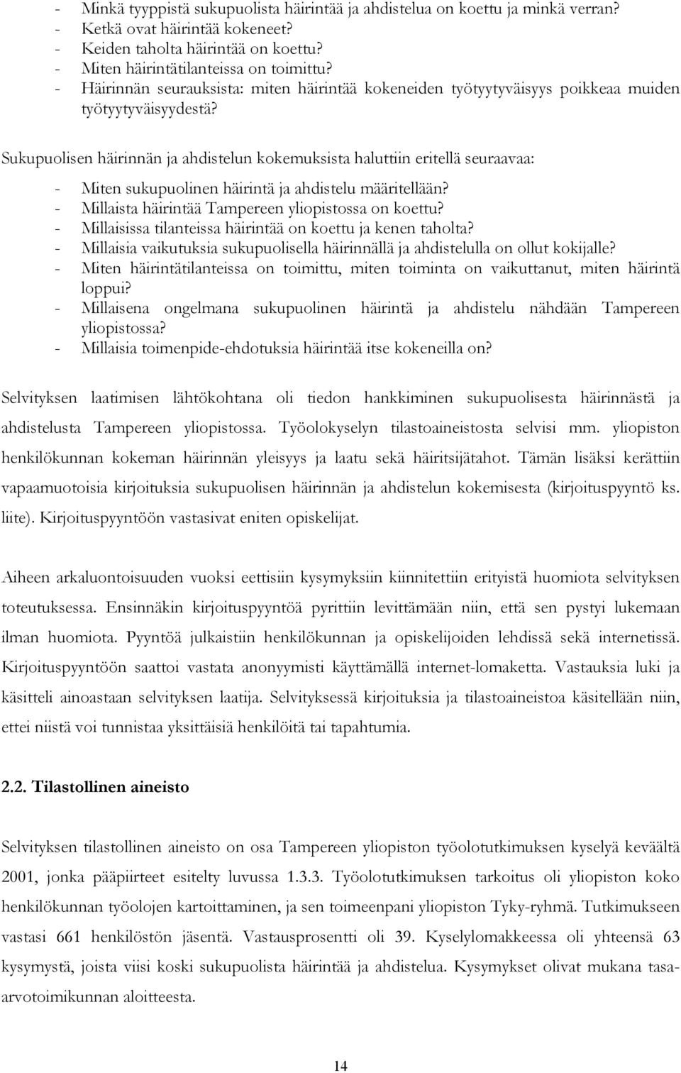 Sukupuolisen häirinnän ja ahdistelun kokemuksista haluttiin eritellä seuraavaa: - Miten sukupuolinen häirintä ja ahdistelu määritellään? - Millaista häirintää Tampereen yliopistossa on koettu?