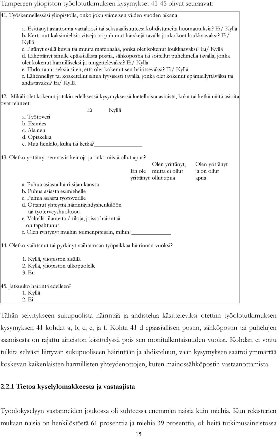 Pitänyt esillä kuvia tai muuta materiaalia, jonka olet kokenut loukkaavaksi? Ei/ Kyllä d.