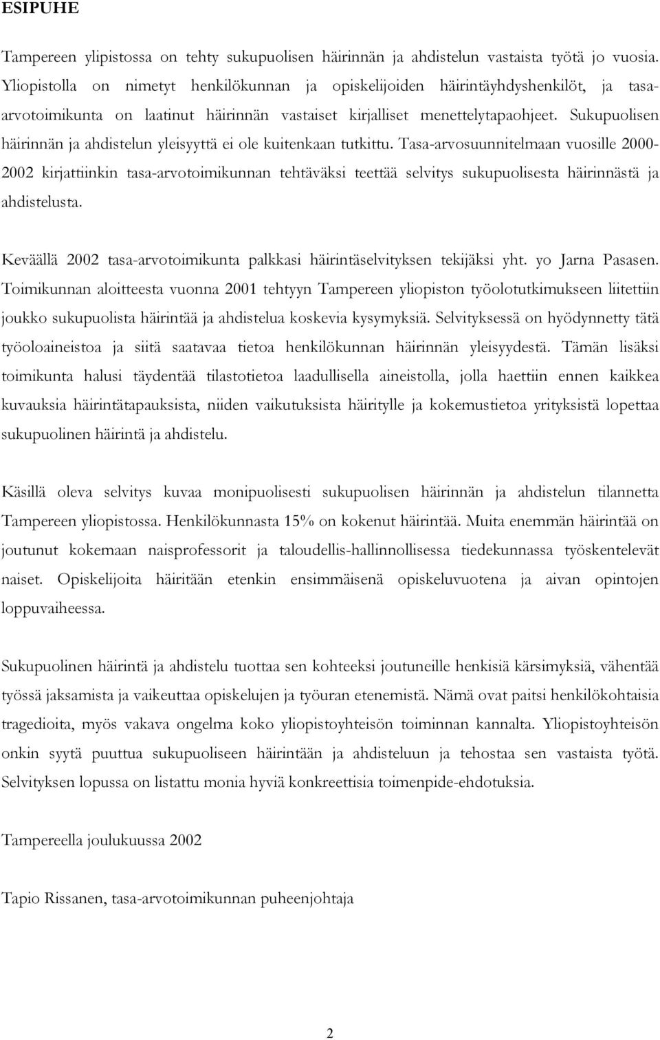 Sukupuolisen häirinnän ja ahdistelun yleisyyttä ei ole kuitenkaan tutkittu.