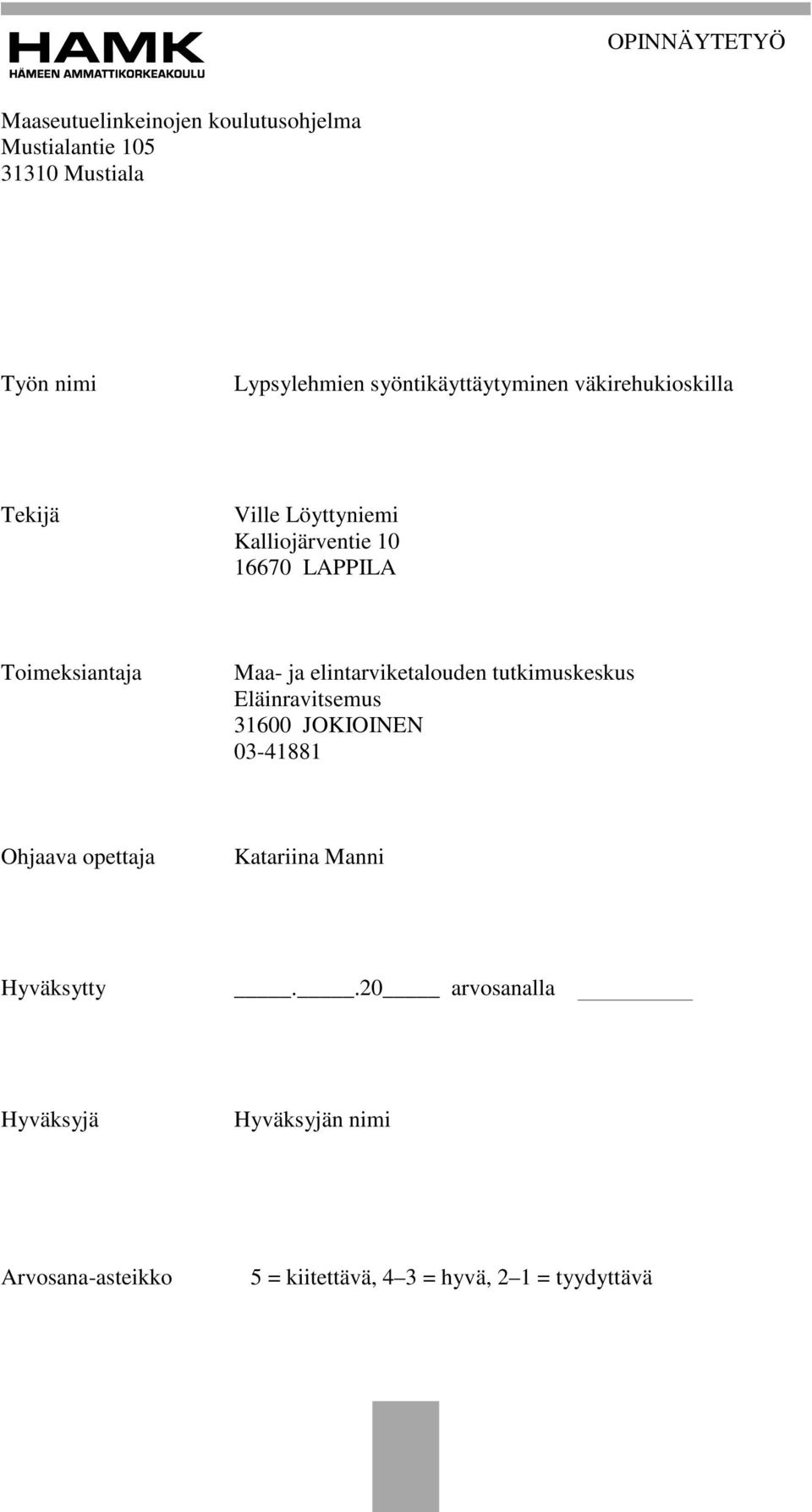 Maa- ja elintarviketalouden tutkimuskeskus Eläinravitsemus 31600 JOKIOINEN 03-41881 Ohjaava opettaja Katariina