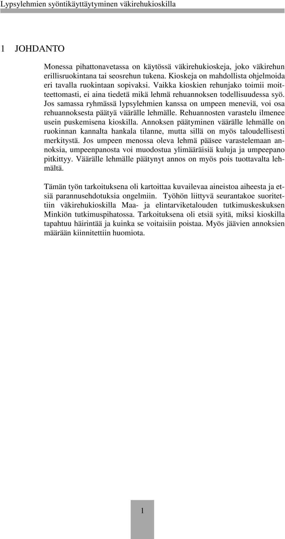 Jos samassa ryhmässä lypsylehmien kanssa on umpeen meneviä, voi osa rehuannoksesta päätyä väärälle lehmälle. Rehuannosten varastelu ilmenee usein puskemisena kioskilla.