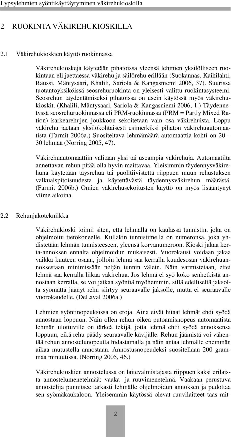 Mäntysaari, Khalili, Sariola & Kangasniemi 2006, 37). Suurissa tuotantoyksiköissä seosrehuruokinta on yleisesti valittu ruokintasysteemi.