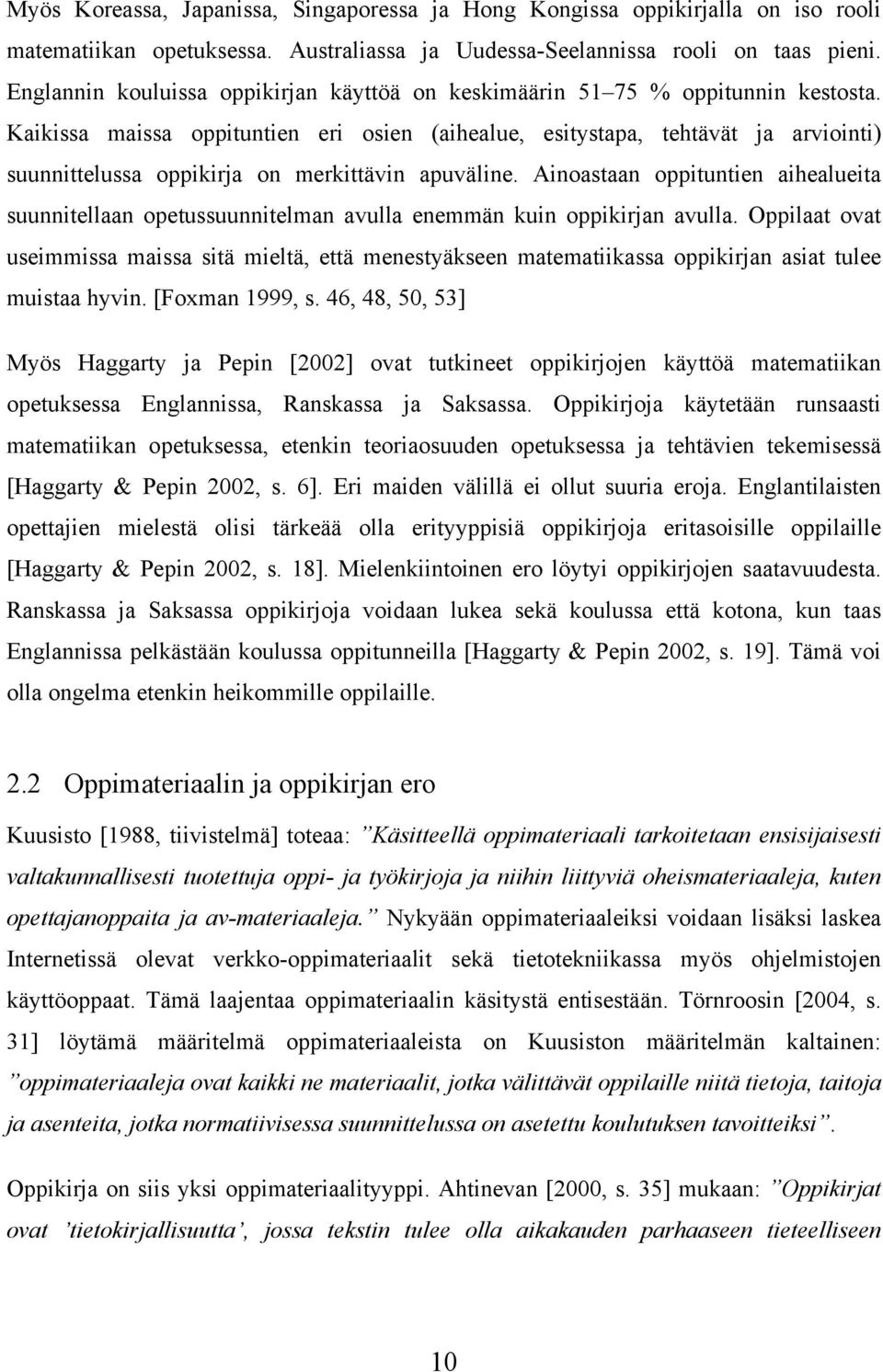 Kaikissa maissa oppituntien eri osien (aihealue, esitystapa, tehtävät ja arviointi) suunnittelussa oppikirja on merkittävin apuväline.