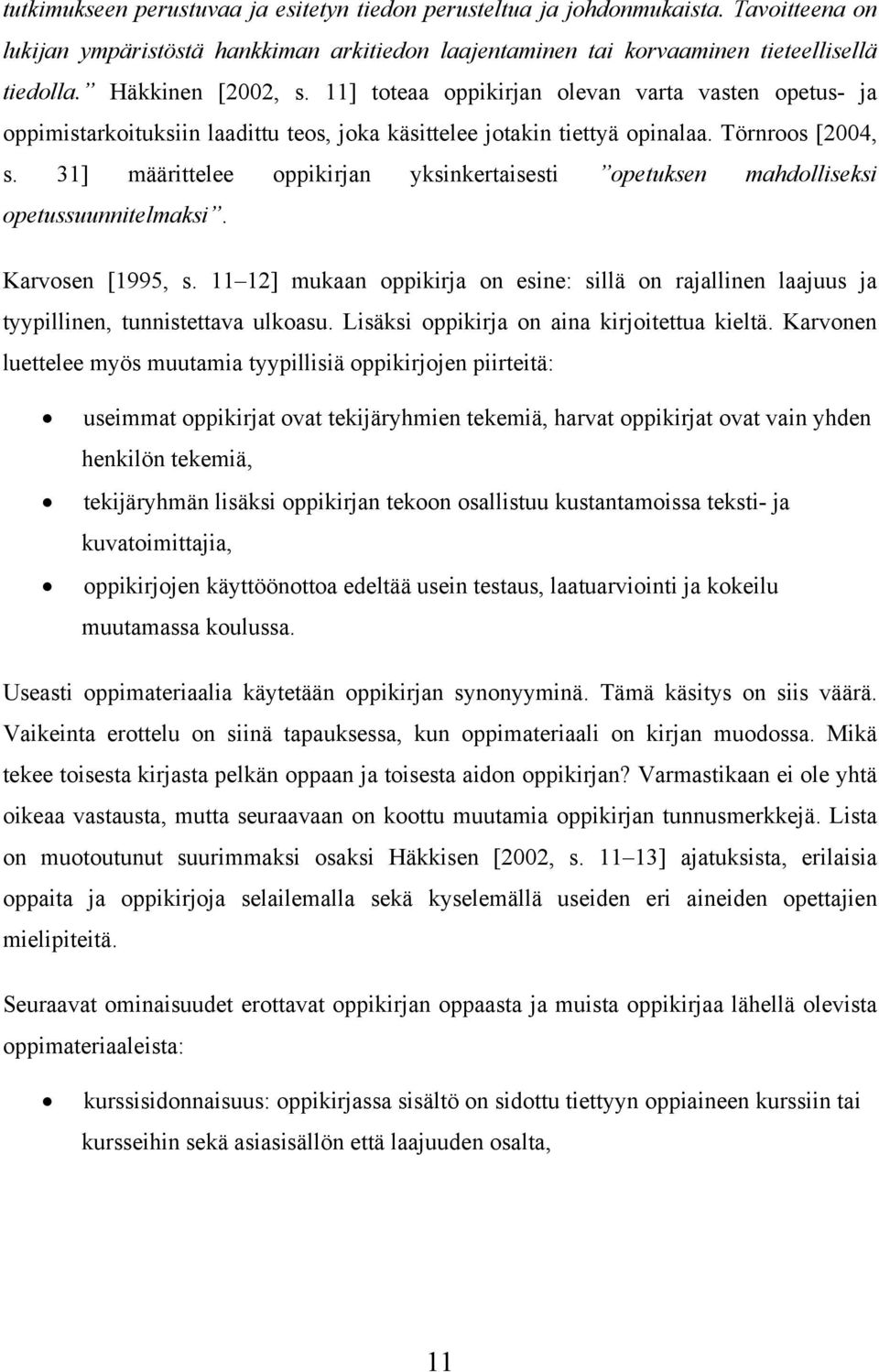 31] määrittelee oppikirjan yksinkertaisesti opetuksen mahdolliseksi opetussuunnitelmaksi. Karvosen [1995, s.