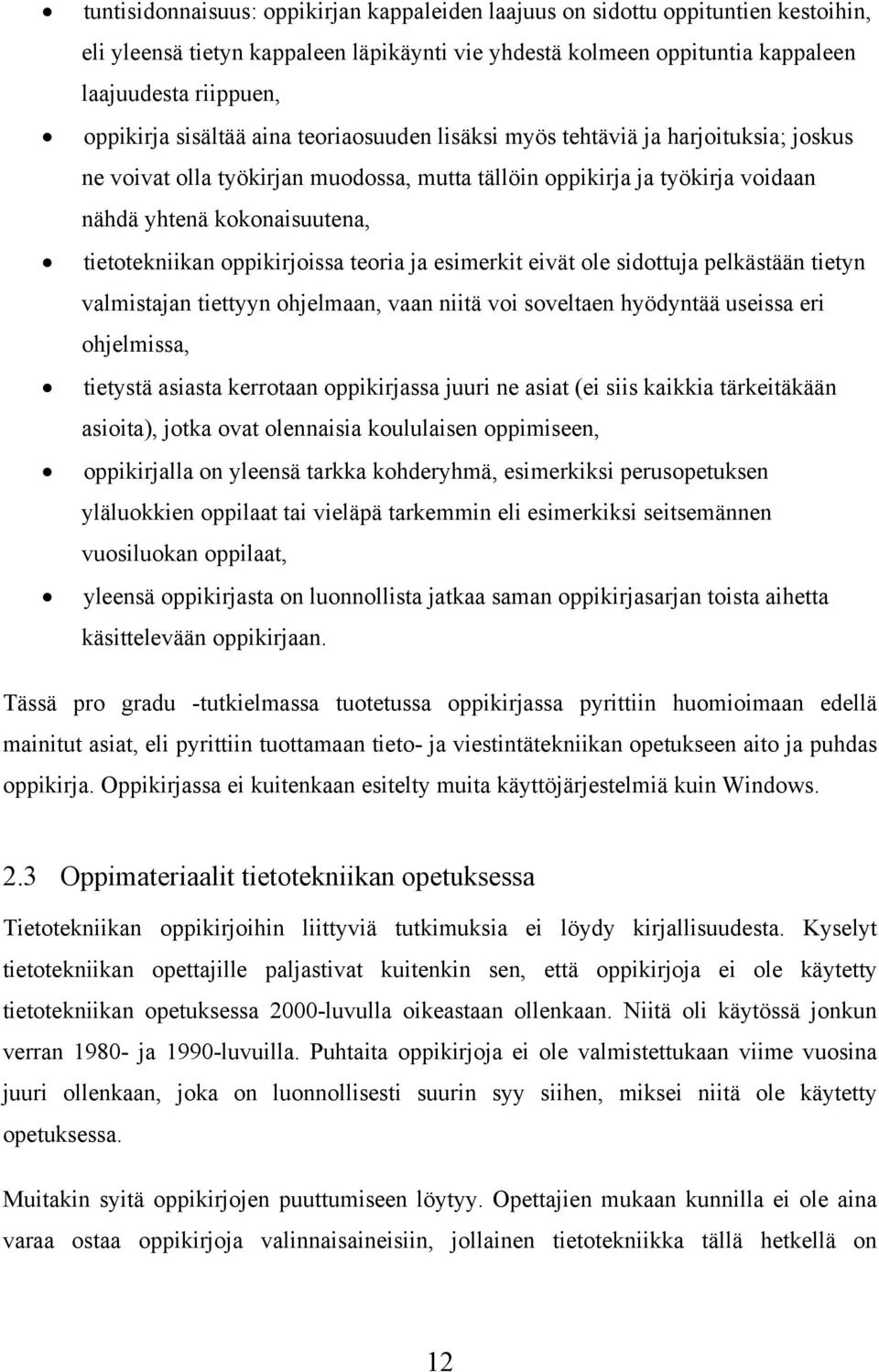 oppikirjoissa teoria ja esimerkit eivät ole sidottuja pelkästään tietyn valmistajan tiettyyn ohjelmaan, vaan niitä voi soveltaen hyödyntää useissa eri ohjelmissa, tietystä asiasta kerrotaan