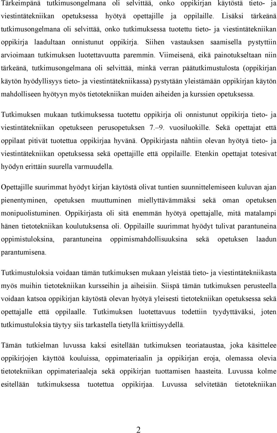 Siihen vastauksen saamisella pystyttiin arvioimaan tutkimuksen luotettavuutta paremmin.