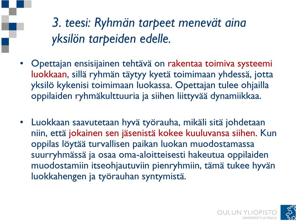 Opettajan tulee ohjailla oppilaiden ryhmäkulttuuria ja siihen liittyvää dynamiikkaa.