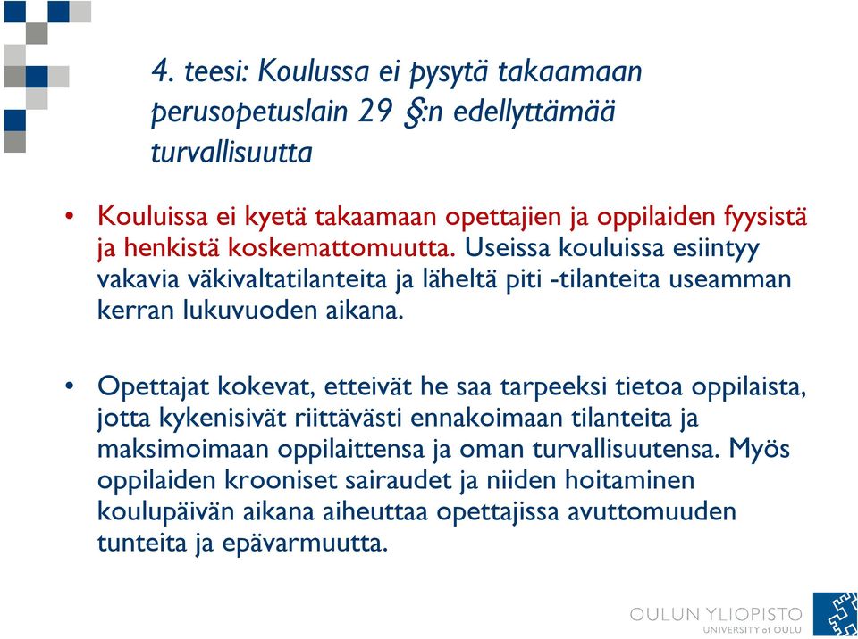 Opettajat kokevat, etteivät he saa tarpeeksi tietoa oppilaista, jotta kk kykenisivät riittävästi ennakoimaan tilanteita ja maksimoimaan oppilaittensa ja