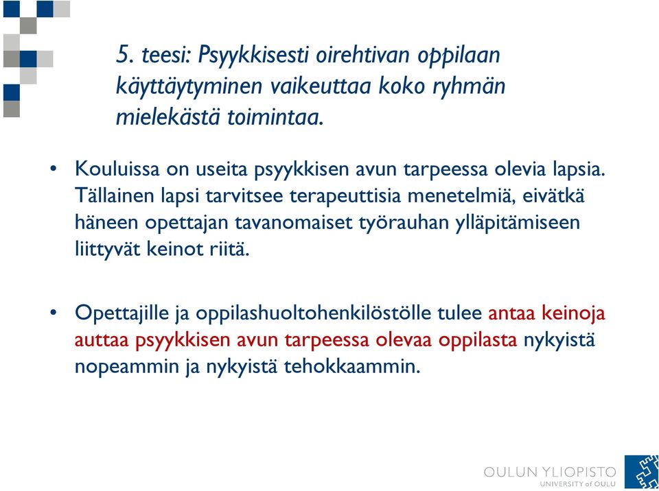 Tlli Tällainen lapsi tarvitsee terapeuttisia ii menetelmiä, eivätkä häneen opettajan tavanomaiset työrauhan