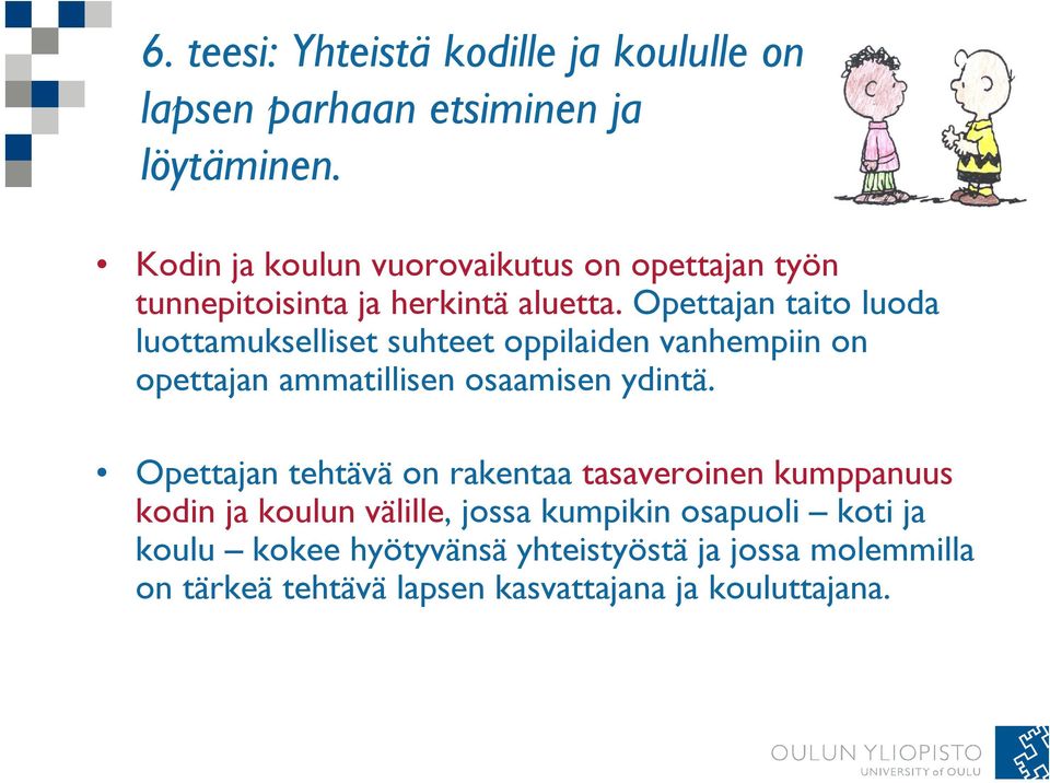 Opettajan taito luoda luottamukselliset suhteet oppilaiden vanhempiin on opettajan ammatillisen osaamisen ydintä.