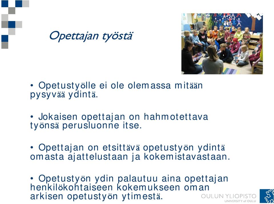 Opettajan on etsittävä opetustyön ydintä omasta ajattelustaan ja kokemistavastaan.