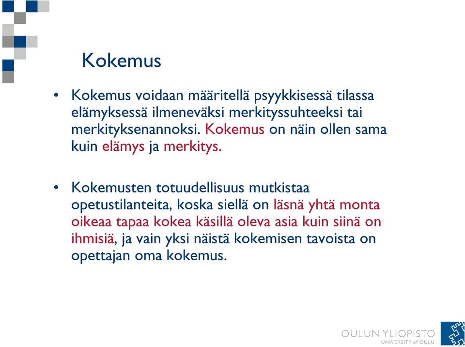 Kokemusten totuudellisuus mutkistaa opetustilanteita, koska siellä on läsnä yhtä monta oikeaa