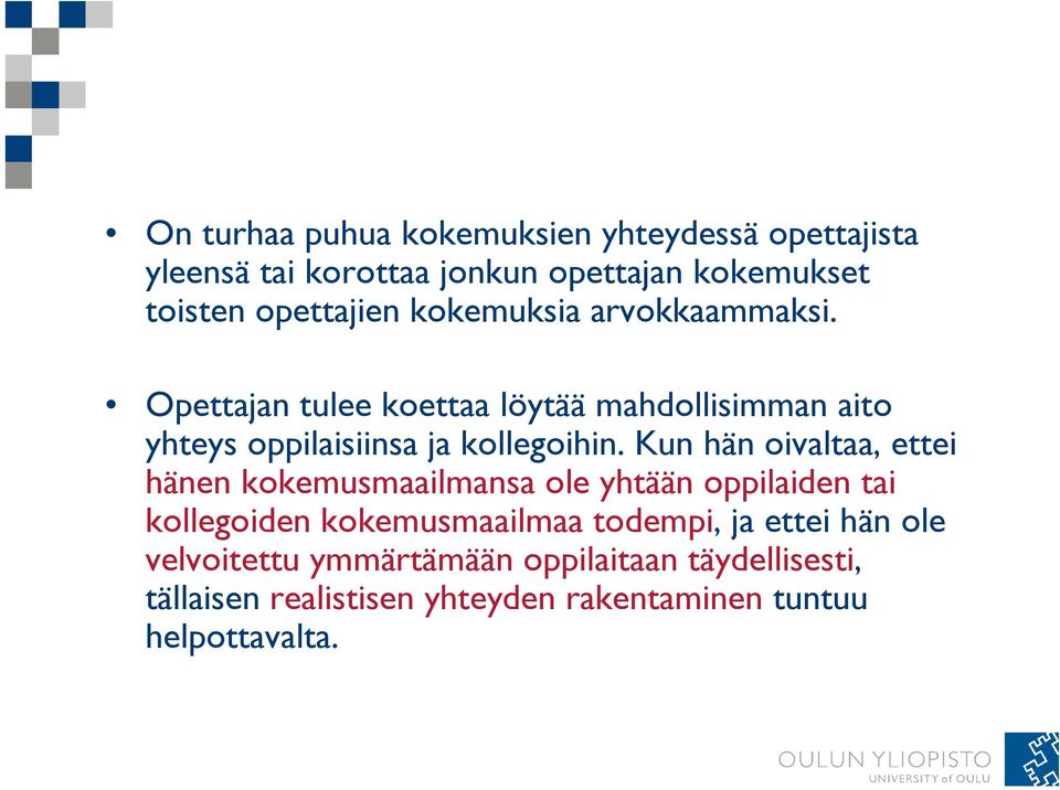 ki Opettajan tulee koettaa löytää mahdollisimman aito yhteys oppilaisiinsa ja kollegoihin.