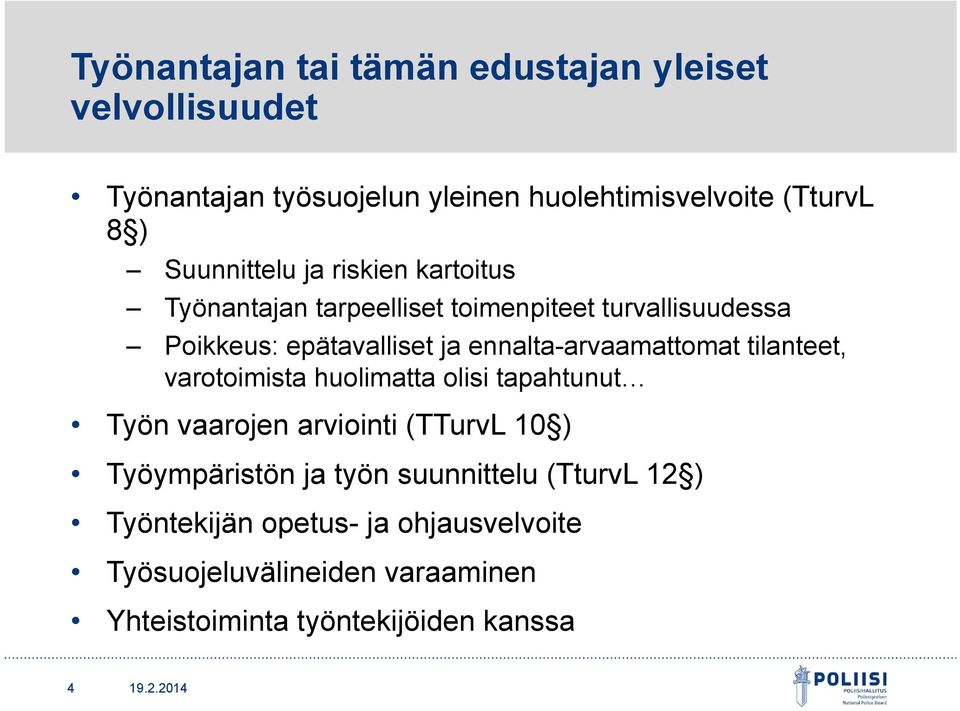 ennalta-arvaamattomat tilanteet, varotoimista huolimatta olisi tapahtunut Työn vaarojen arviointi (TTurvL 10 ) Työympäristön