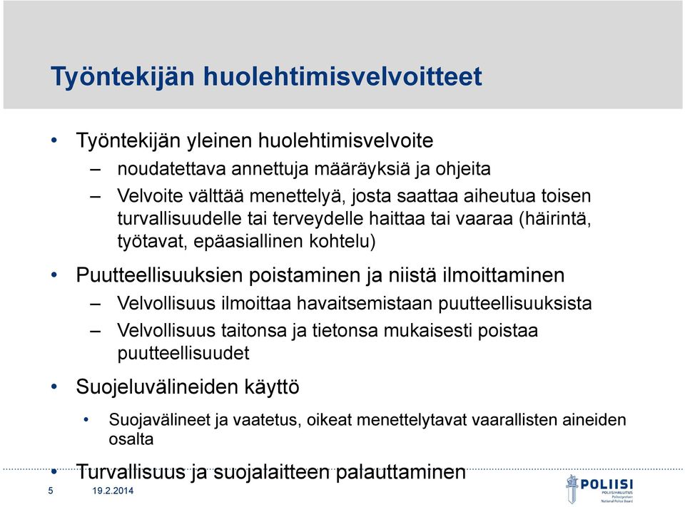 poistaminen ja niistä ilmoittaminen Velvollisuus ilmoittaa havaitsemistaan puutteellisuuksista Velvollisuus taitonsa ja tietonsa mukaisesti poistaa